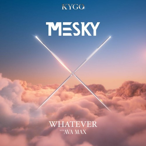 Kygo Ft. Ava Max - Whatever (Mesky Remix)