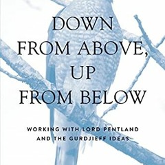 Get [KINDLE PDF EBOOK EPUB] Down From Above, Up From Below: Working with Lord Pentlan