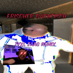Frischer Backfisch(ZyxL Zaag Remix)