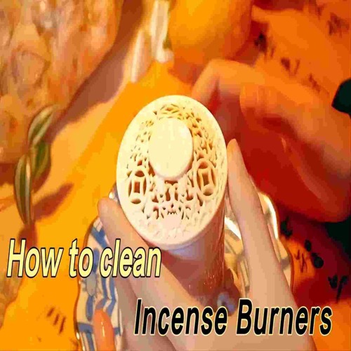 How to clean incense burners? Three Easy Way to Do So