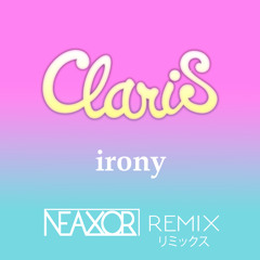 ClariS - Irony (Neaxor Remix)