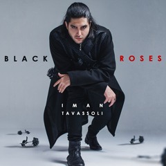 Black Roses Iman Tavassoli