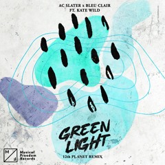 AC Slater X Bleu Clair - Green Light (feat. Kate Wild) [12th Planet Remix]