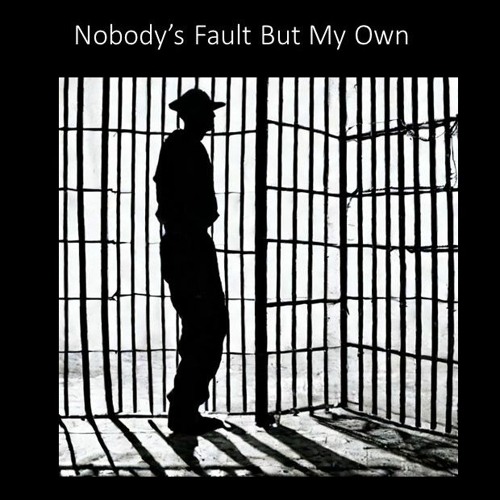 Nobody's Fault But My Own