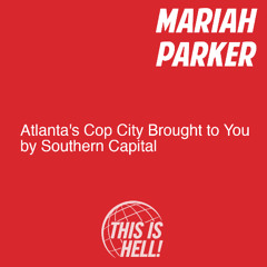 Atlanta's Cop City Brought to You by Southern Capital / Mariah Parker