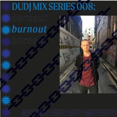 DUDJ Mix Series 008: Burnout aka Tadhg O Míocháin