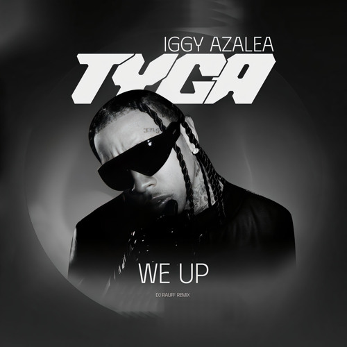Tyga We Up ft. Iggy Azalea (Dj Rauff Remix)