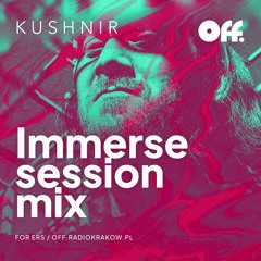 KUSHNIR - Immerse session mix for ERS / Off.radioKrakow.pl