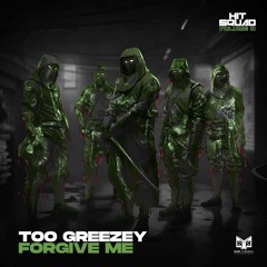Too Greezey - Forgive Me (OUT NOW)