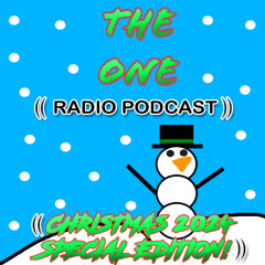 THE ONE ((RADIO)) PODCAST! ((CHRISTMAS 2024 SPECIAL EDITION!))
