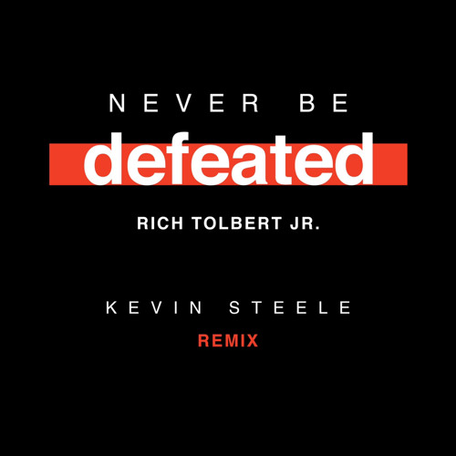 Never Be Defeated (Kevin Steele Remix)