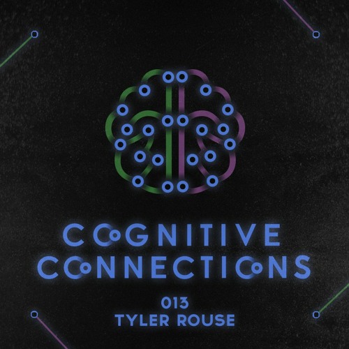 Cognitive Connections 013 - Tyler Rouse