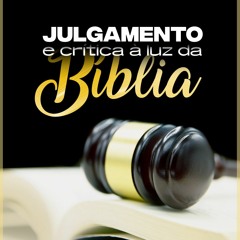Julgamento e crítica à luz da Bíblia | Jorge Cota - Aula 04