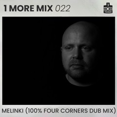 1 More Mix 022 - Melinki (100% Four Corners Dub Mix)