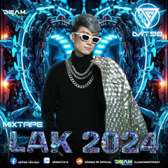 Mixtape Special #10 - LAK 2024 - Hit Me Up ! (DJ Đạt NinetyEight)
