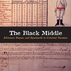 [Book] R.E.A.D Online The Black Middle: Africans, Mayas, and Spaniards in Colonial Yucatan
