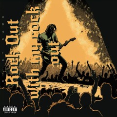 Rock out with my cock out!!