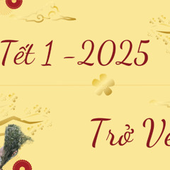 Tết 1 2025 (Trở Về)