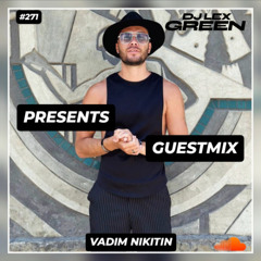 DJ LEX GREEN presents GUESTMIX #271 - VADIM NIKITIN (KAZ)