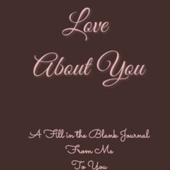 ❤[PDF]⚡  What I Love About You: A Fill-in-the-Blank Journal From Me To You, A Journal