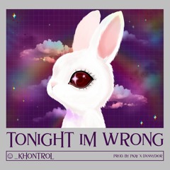 Tonight I'm Wrong (Prod. PkaY x DxnnyDior)