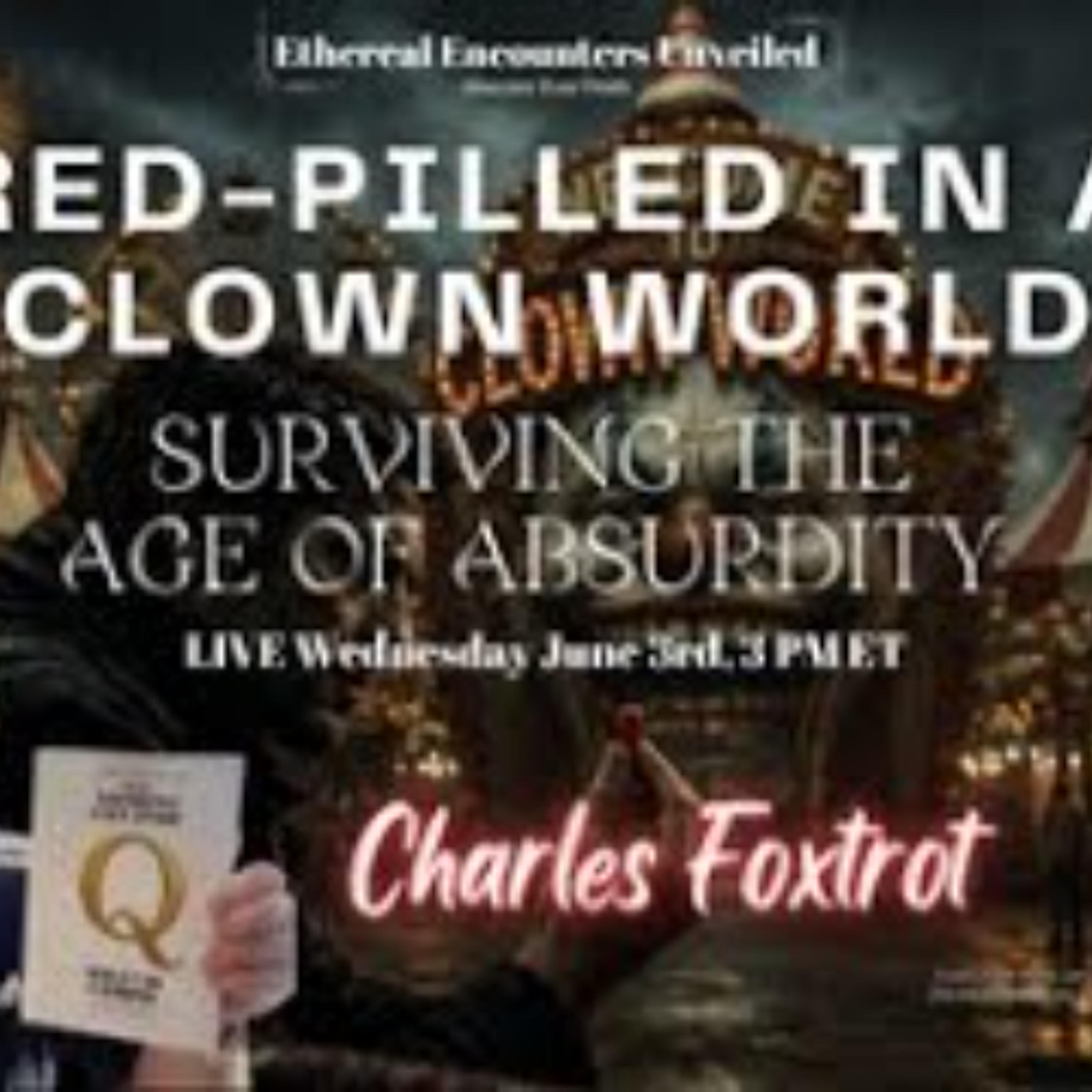 Ethereal Ecounters- Red-Pilled in a Clown World_ Surviving the Age of Absurdity- Charles Foxtrot episode artwork