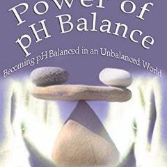 VIEW EBOOK 📙 Save Your Life with the Power of pH Balance: Becoming pH Balanced in an