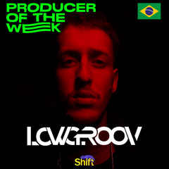 Shift - Producer Of The Week #LOWGROOV