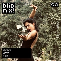Blip Mix 005 w/ Gaya