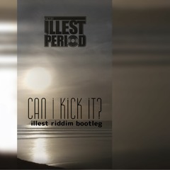 Can I Kick It - ILLEST Riddim Bootleg