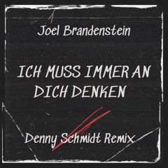 Joel Brandenstein - Ich muss immer an Dich denken ( Denny Schmidt Remix ) 2023