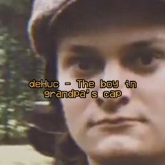 deHuc - The Boy In Granpda's Cap