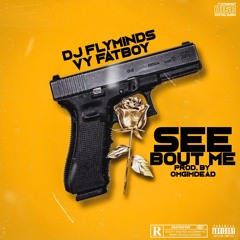 DJ Flyminds - See Bout Me (Feat. VY Fatboy)