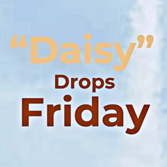 NEW SONG DROPS FRIDAY -  "Daisy" - Snippet