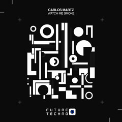 Carlos Martz - Watch Me Smoke [Future Techno Records]