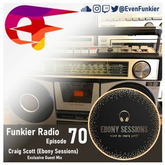 Funkier Radio Episode 70 - Craig Scott [Ebony Sessions] Guest Mix