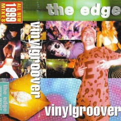 Vinylgroover - The Edge 'All New 1999 Mixes'