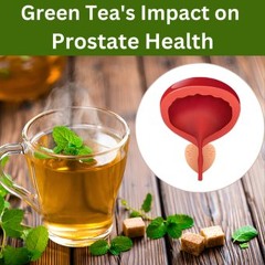 Exploring the Benefits of Green Tea for Prostate Health