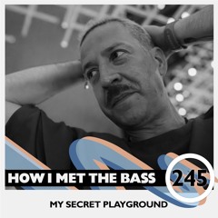 My Secret Playground - HOW I MET THE BASS #245