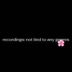 recordings: not tied to any genres