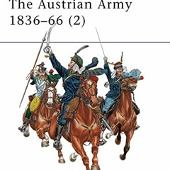 Read PDF 🖍️ The Austrian Army 1836-1866 (2): Cavalry (Men at Arms, Vol. 329) by  Dar