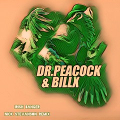 Dr. Peacock & Billx - Irish Banger (Nick Stevanson Remix)
