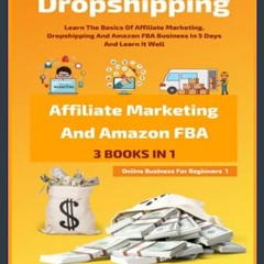 Read eBook [PDF] 📖 Dropshipping, Affiliate Marketing And Amazon FBA For Beginners (3 Books In 1):