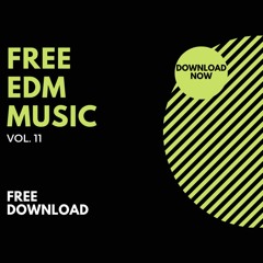 FREE EDM MUSIC VOL. 11 [EDM REMIXES, EDITS & MASHUPS]