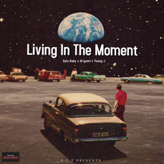 Living In The Moment - Dolo Baby x Origami x Young J
