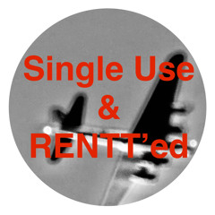 Single Use & RENTT’ed