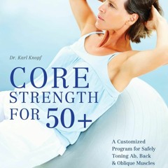 Epub Core Strength for 50+: A Customized Program for Safely Toning Ab, Back, and