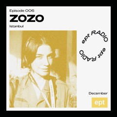 EPT RADIO 006 — Zozo, Istanbul