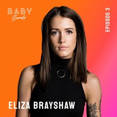 Baby Sounds - Episode Three Ft. Eliza Brayshaw