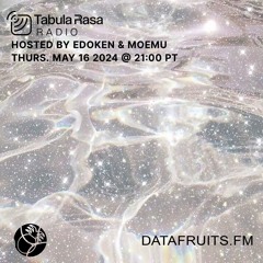 Moemu - Tabula Rasa Radio | datafruits.fm (2024-05-16)